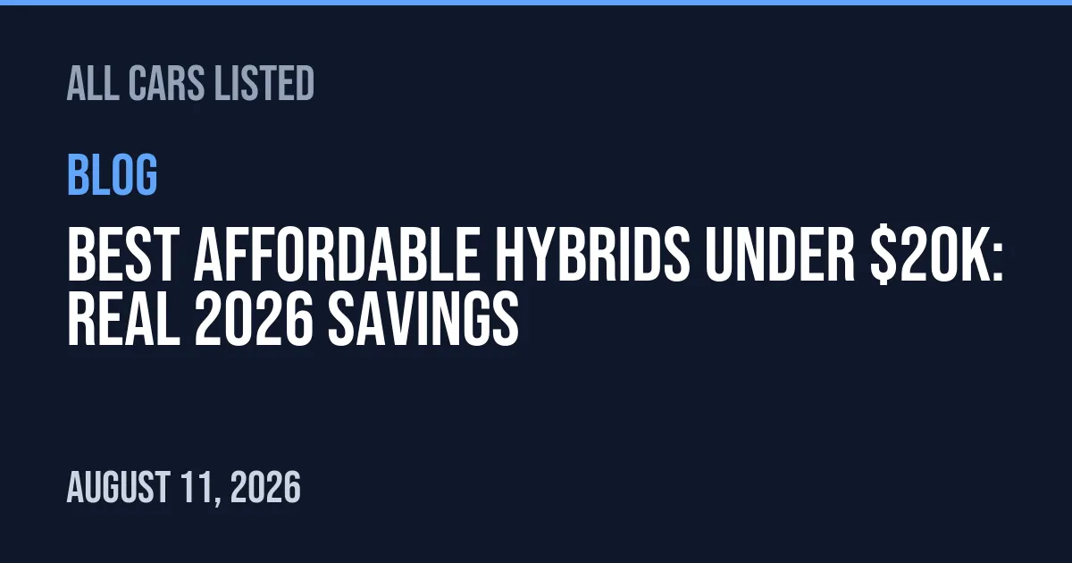 Best Affordable Hybrids Under $20K: Real 2026 Savings