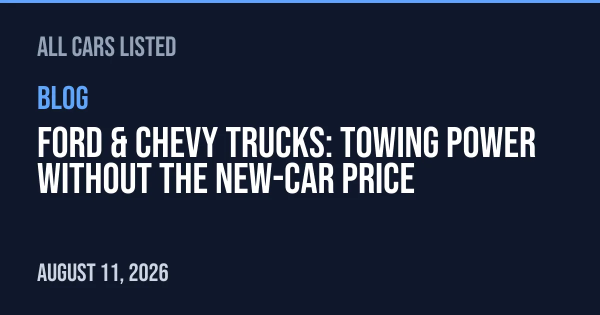 Ford & Chevy Trucks: Towing Power Without the New-Car Price