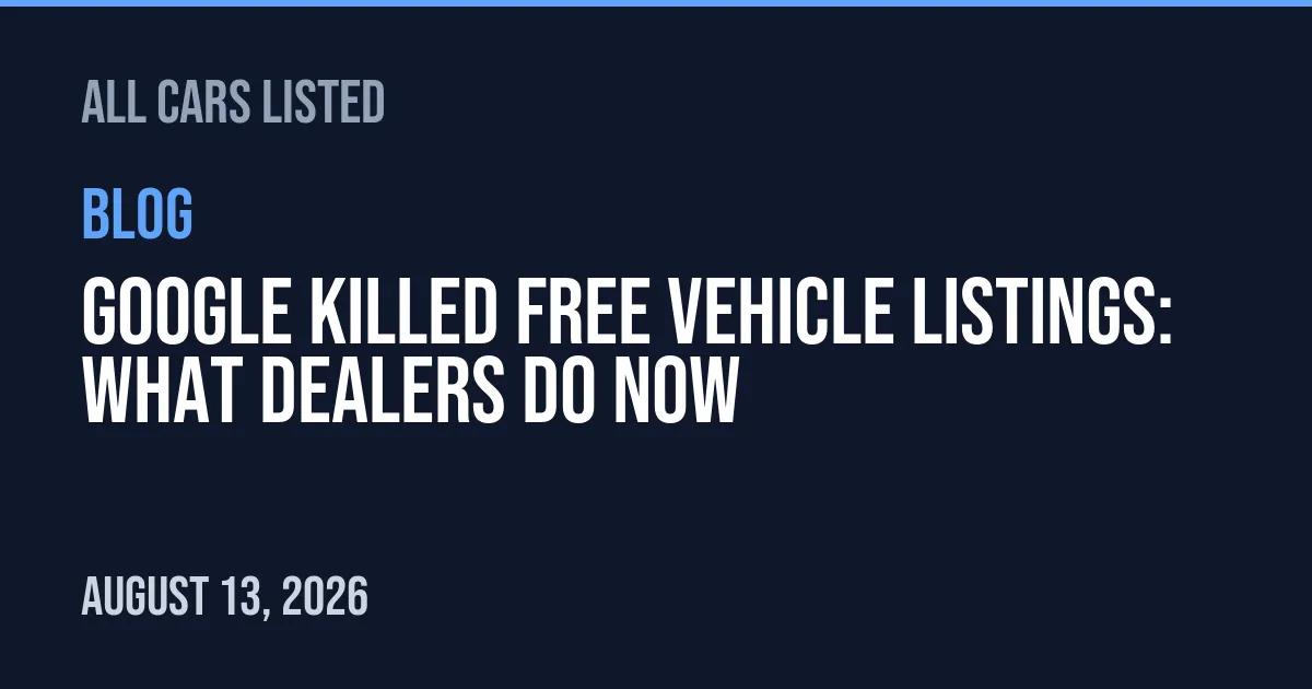Google Killed Free Vehicle Listings: What Dealers Do Now